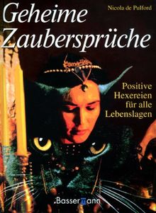 Geheime Zaubersprüche. Positive Hexereien für alle Lebenslagen