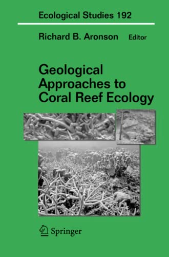Geological Approaches to Coral Reef Ecology (Ecological Studies, Band 192)