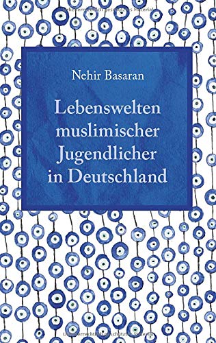 Lebenswelten muslimischer Jugendlicher in Deutschland: Alltagsprobleme und Lösungsansätze für Schulen