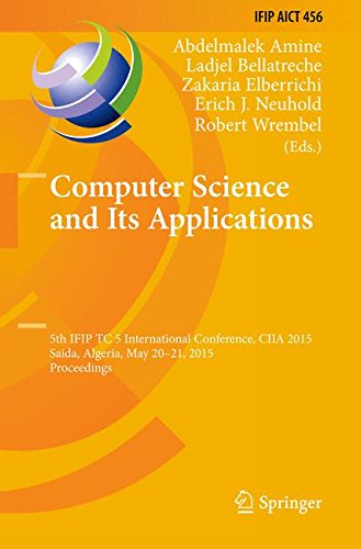 Computer Science and Its Applications: 5th IFIP TC 5 International Conference, CIIA 2015, Saida, Algeria, May 20-21, 2015, Proceedings (IFIP Advances in Information and Communication Technology)
