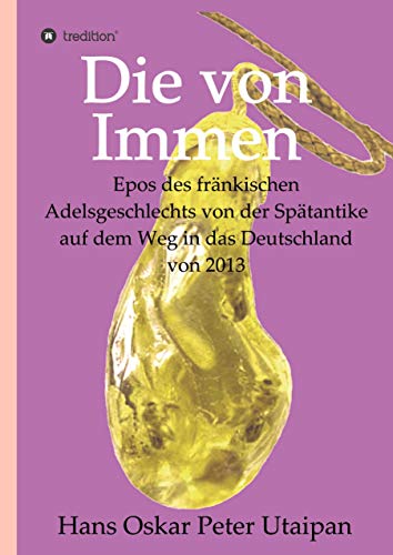 Die von Immen: Epos des fränkischen Adelsgeschlechts von der Spätantike auf dem Weg in das Deutschland von 2013 (Erster Band der Magenta Triologie)