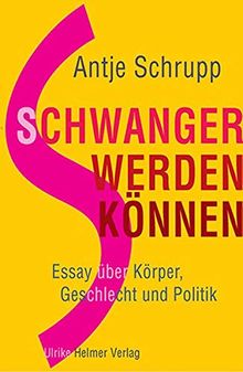 Schwangerwerdenkönnen: Essay über Körper, Geschlecht und Politik