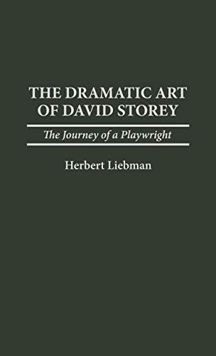 The Dramatic Art of David Storey: The Journey of a Playwright (Contributions in Drama & Theatre Studies)