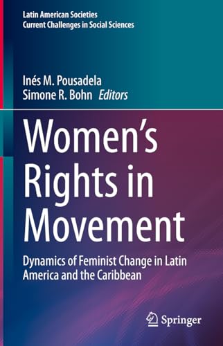 Women’s Rights in Movement: Dynamics of Feminist Change in Latin America and the Caribbean (Latin American Societies)