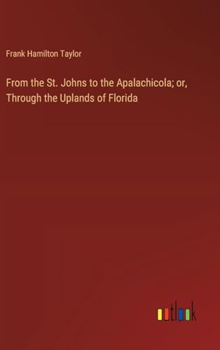 From the St. Johns to the Apalachicola; or, Through the Uplands of Florida
