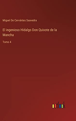 El ingenioso Hidalgo Don Quixote de la Mancha: Tomo 4