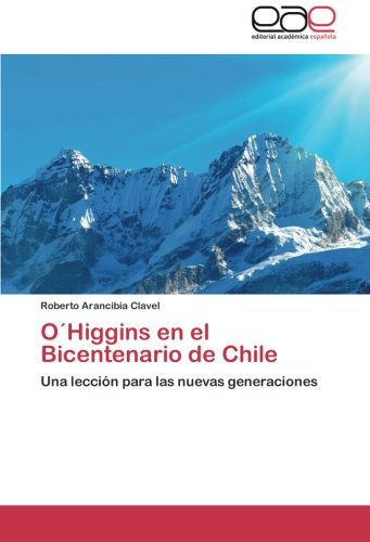 O´Higgins en el Bicentenario de Chile: Una lección para las nuevas generaciones