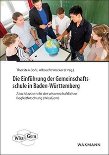 Die Einführung der Gemeinschaftsschule in Baden-Württemberg: Abschlussbericht der wissenschaftlichen Begleitforschung (WissGem)