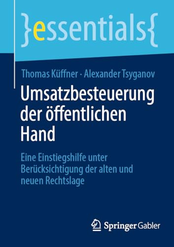 Umsatzbesteuerung der öffentlichen Hand: Eine Einstiegshilfe unter Berücksichtigung der alten und neuen Rechtslage (essentials)