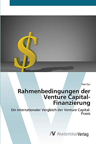 Rahmenbedingungen der Venture Capital-Finanzierung: Ein internationaler Vergleich der Venture Capital-Praxis