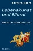 Lebenskunst und Moral: oder Macht Tugend glücklich?