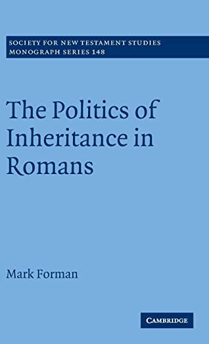 The Politics of Inheritance in Romans (Society for New Testament Studies Monograph Series, Band 148)