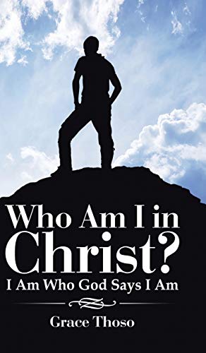 Who Am I in Christ?: I Am Who God Says I Am