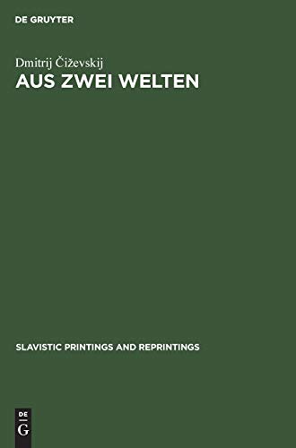 Aus zwei Welten: Beitrage zur Geschichte der slavisch-westlichen Literarischen Beziehungen (Slavistic Printings and Reprintings, 10, Band 10)