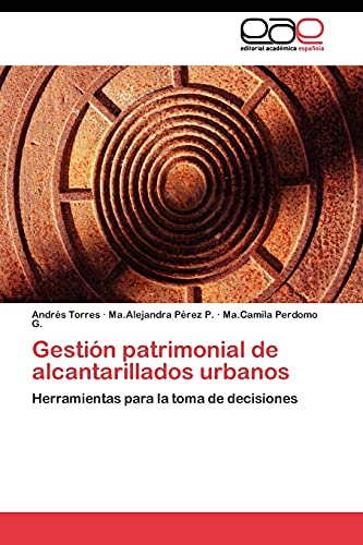 Gestión patrimonial de alcantarillados urbanos: Herramientas para la toma de decisiones