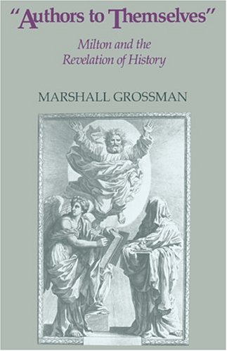 Authors to Themselves: Milton and the Revelation of History (Cambridge Texts in the History of Political Thought)