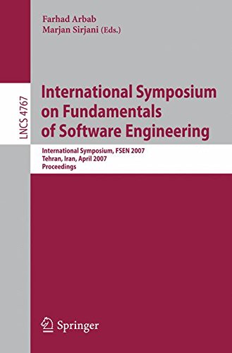 International Symposium on Fundamentals of Software Engineering: International Symposium, FSEN 2007, Tehran, Iran, April 17-19, 2007, Proceedings (Lecture Notes in Computer Science)