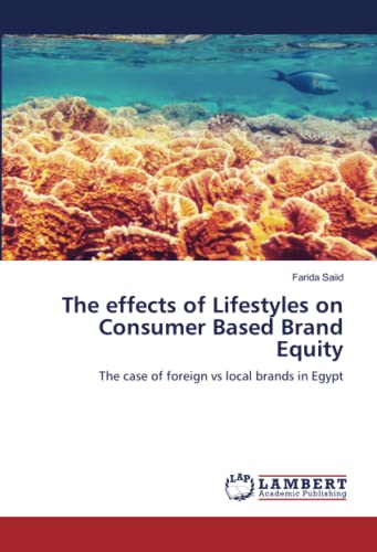 The effects of Lifestyles on Consumer Based Brand Equity: The case of foreign vs local brands in Egypt