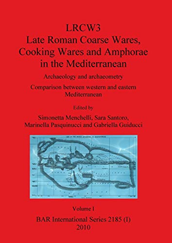 LRCW3 Late Roman Coarse Wares Cooking Wares and Amphorae in the Mediterranean, Volume I (BAR International, Band 2185)