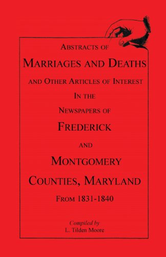 Abstracts of Marriages and Deaths ... in the Newspapers of Frederick and Montgomery Counties, Maryland, 1831-1840
