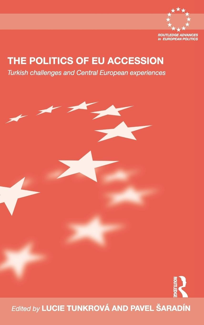 The Politics of EU Accession: Turkish Challenges and Central European Experiences (Routledge Advances in European Politics, 61, Band 61)