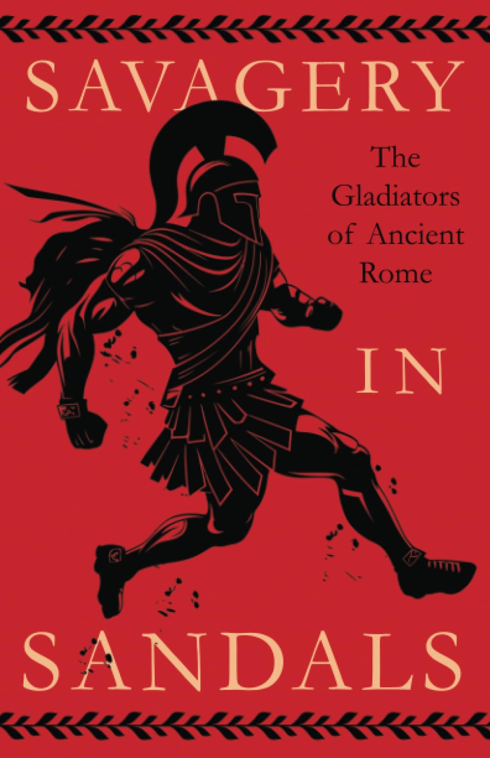 Savagery in Sandals: The Gladiators of Ancient Rome