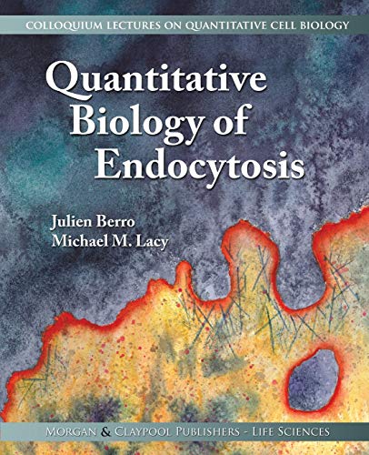 Quantitative Biology of Endocytosis (Colloquium Series on Quantitative Cell Biology)