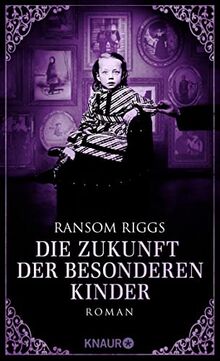 Die Zukunft der besonderen Kinder: Roman (Die besonderen Kinder, Band 6)