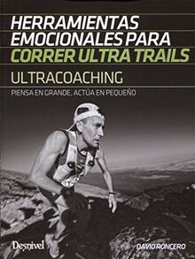 Ultracoaching : herramientas emocionales para correr ultra trails : piensa en grande, actúa en pequeño