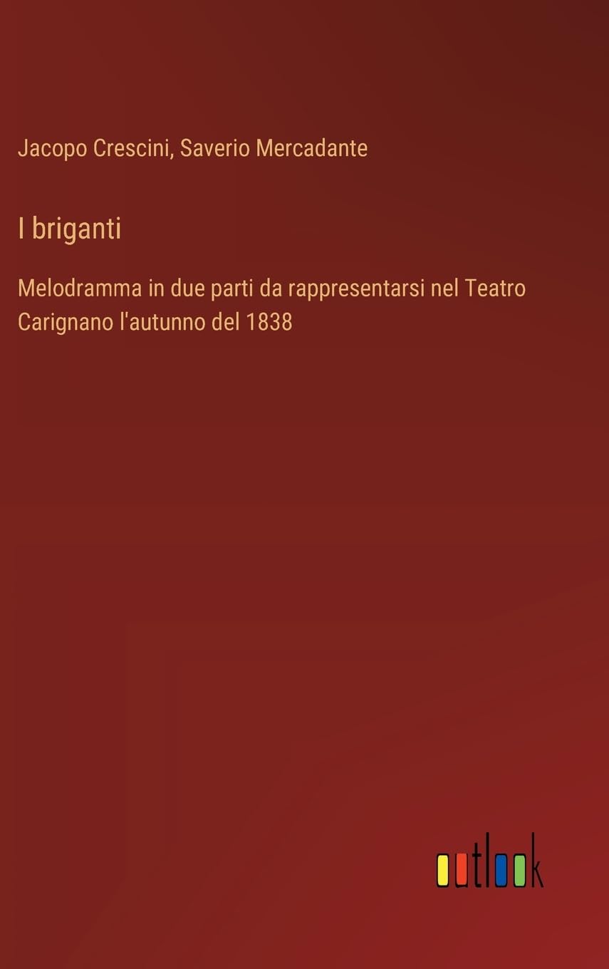 I briganti: Melodramma in due parti da rappresentarsi nel Teatro Carignano l'autunno del 1838