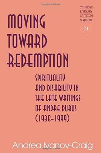 Moving Toward Redemption: Spirituality and Disability in the Late Writings of Andre Dubus (1936-1999) (Studies in Literary Criticism and Theory)