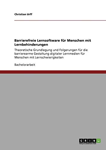 Barrierefreie Lernsoftware für Menschen mit Lernbehinderungen: Theoretische Grundlegung und Folgerungen für die barrierearme Gestaltung digitaler Lernmedien für Menschen mit Lernschwierigkeiten