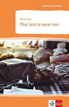 Plus tard je serai moi: Schulausgabe zum Thema « Le monde du travail » für das Niveau B1. Französischer Originaltext mit Annotationen (Littérature jeunesse)