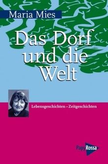 Das Dorf und die Welt: Lebensgeschichten  Zeitgeschichten