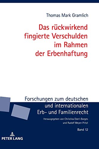 Das rückwirkend fingierte Verschulden im Rahmen der Erbenhaftung (Forschungen zum deutschen und internationalen Erb- und Familienrecht, Band 12)