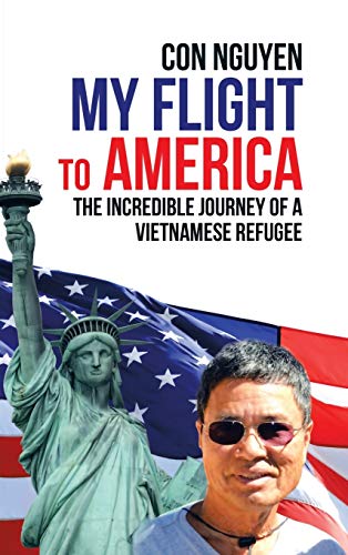 My Flight to America: The Incredible Journey of a Vietnamese Refugee