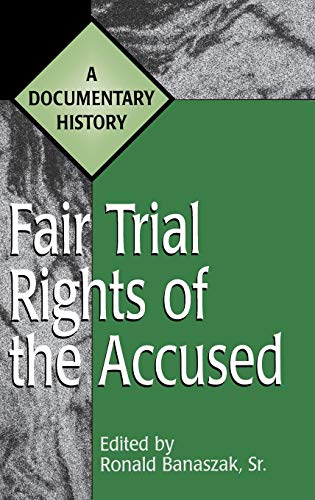 Fair Trial Rights of the Accused: A Documentary History (Primary Documents in American History and Contemporary Issues)