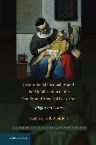 Institutional Inequality and the Mobilization of the Family and Medical Leave Act: Rights on Leave (Cambridge Studies in Law and Society)