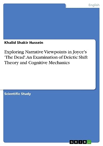 Exploring Narrative Viewpoints in Joyce's 'The Dead'. An Examination of Deictic Shift Theory and Cognitive Mechanics