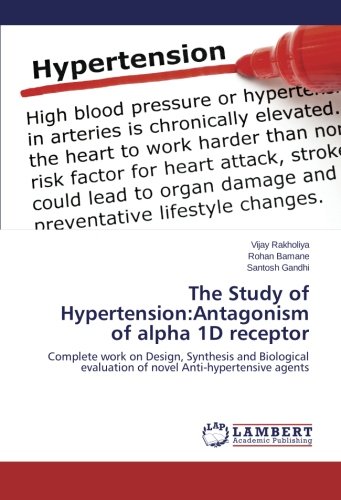 The Study of Hypertension:Antagonism of alpha 1D receptor: Complete work on Design, Synthesis and Biological evaluation of novel Anti-hypertensive agents