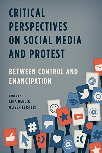 Critical Perspectives on Social Media and Protest: Between Control and Emancipation