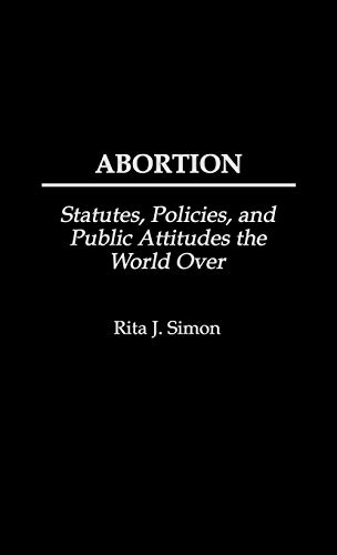 Abortion: Statutes, Policies, and Public Attitudes the World Over (History; 62)
