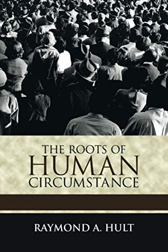 The Roots of Human Circumstance