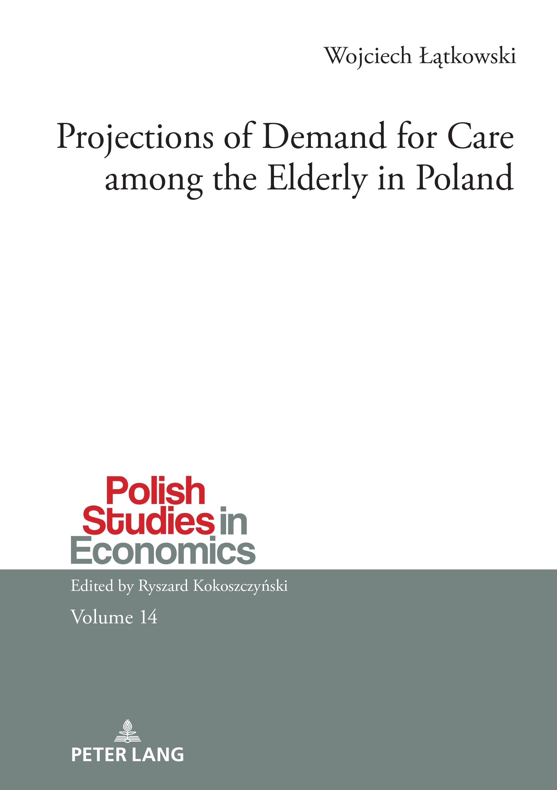 Projections of Demand for Care among the Elderly in Poland (Polish Studies in Economics, Band 14)