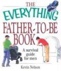 The Everything Father-To-Be Book: A Survival Guide For Men