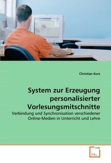 System zur Erzeugung personalisierter Vorlesungsmitschnitte: Verbindung und Synchronisation verschiedener Online-Medien in Unterricht und Lehre