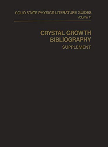 Crystal Growth Bibliography: Supplement (Solid State Physics Literature Guides, 11, Band 11)