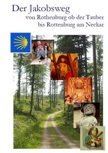 Der Jakobsweg von Rothenburg ob der Tauber bis Rottenburg am Neckar: Ausführliche Wegebeschreibung, praktische Hinweise und weitere Angaben zum neuen Pilgerweg