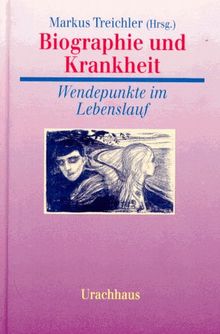 Biographie und Krankheit. Wendepunkte im Lebenslauf