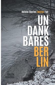 Undankbares Berlin: Helene Eberles zweiter Fall (Ermittlerin Helene Eberle: Undankbares Berlin)